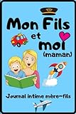 Mon Fils et Moi (Maman) I Le Journal Intime mère-fils: Carnet intime mère fils à compléter ensemble I Livre maman fils I Cadeau pour la fêtes des mères I C