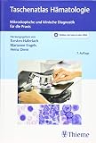 Taschenatlas Hämatologie: Mikroskopische und klinische Diagnostik für die Prax