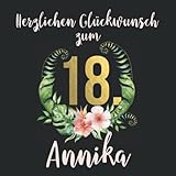 Herzlichen Glückwunsch zum 18. Annika: Das mit Namen personalisierte Fotoalbum I Erinnerungsalbum zum selbst Gestalten mit durchdachten Vorlagenseiten ... zum 18. Geburtstag für Tochter, F