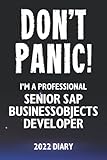 Don't Panic! I'm A Professional Senior SAP BusinessObjects Developer - 2022 Diary: Customized Work Planner Gift For A Busy Senior SAP BusinessObjects Develop