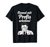 Einmal mit Profis arbeiten - lustiges Handwerker Spruch T-S