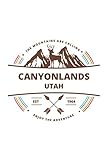 Canyonlands Utah: Cool Canyonlands Utah National Park Travel Journal / Notebook / Diary / Hiking & Camping Log Gift (6 x 9 - 110 Blank Lined Pages)