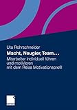 Macht, Neugier, Team . . .: Mitarbeiter individuell führen und motivieren mit dem Reiss Motivationsp