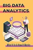 Big Data Analytics: What It Is & How It Works: What Is Big Data Technology (English Edition)