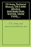 US Army, Technical Manual, TM 5-3800-205-23-3, DISTRIBUTOR, WATER, TANK TYPE, 2525 GALLON CAPACITY, SECTIONALIZED MODEL 613CWD (NSN 3825-01-497-0690) (EIC: ... UNIQUE COMPONENTS (English Edition)