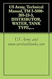 US Army, Technical Manual, TM 5-3800-205-23-3, DISTRIBUTOR, WATER, TANK TYPE, 2525 GALLON CAPACITY, SECTIONALIZED MODEL 613CWD (NSN 3825-01-497-0690) (EIC: ... UNIQUE COMPONENTS (English Edition)