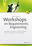 Workshops im Requirements Engineering: Methoden, Checklisten und Best Practices für die Ermittlung von Anforderung