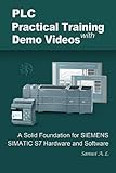 PLC Practical Training with Demo Videos: A Solid Foundation for SIEMENS SIMATIC S7 Hardware and Softw