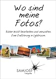 Wo sind meine Fotos? Bilder leicht bearbeiten und verwalten. Eine Einführung in Lightroom 4