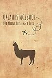 Urlaubstagebuch Peru: Reisetagebuch Peru.Logbuch für 40 Reisetage für Reiseerinnerungen der schönsten Urlaubsreise Sehenswürdigkeiten und Rundreise ... Notizbuch,Abschiedsgeschenk