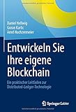 Entwickeln Sie Ihre eigene Blockchain: Ein praktischer Leitfaden zur Distributed-Ledger-Technolog