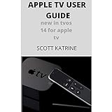 APPLE TV USER GUIDE: NEW IN TVOS 14 FOR APPLE TV (English Edition)