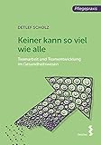 Keiner kann so viel wie alle: Teamarbeit und Teamentwicklung im Gesundheitswesen: Teamarbeit und Teamentwicklung im Sozial- und Gesundheitswesen (Pflegepraxis)