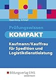 Prüfungswissen KOMPAKT - Kaufmann/Kauffrau für Spedition und Logistikdienstleistung: Prüfungsvorbereitung