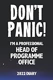 Don't Panic! I'm A Professional Head of Programme Office - 2022 Diary: Customized Work Planner Gift For A Busy Head of Programme O