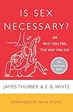 Is Sex Necessary?: Or Why You Feel the Way You D