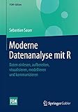 Moderne Datenanalyse mit R: Daten einlesen, aufbereiten, visualisieren, modellieren und kommunizieren (FOM-Edition)