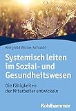 Systemisch leiten im Sozial- und Gesundheitswesen: Die Fähigkeiten der Mitarbeiter entwick