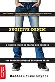 Fugitive Denim: A Moving Story of People and Pants in the Borderless World of Global T