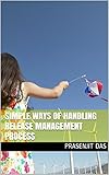 SIMPLE WAYS OF HANDLING RELEASE MANAGEMENT PROCESS (English Edition)