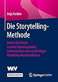 Die Storytelling-Methode: Schritt für Schritt zu einer überzeugenden, authentischen und nachhaltigen Marketing-Kommunik