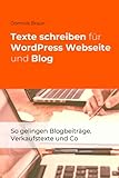 Texte schreiben für WordPress Webseite und Blog: So gelingen Blogbeiträge, Verkaufstexte und C