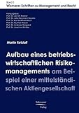 Aufbau eines betriebswirtschaftlichen Risikomanagements am Beispiel einer mittelständischen Aktiengesellschaft (Wismarer Schriften zu Management und Recht)