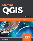 Learning QGIS: Create great maps and perform geoprocessing tasks with ease (English Edition)