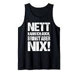 Nett kann ich auch, bringt aber nix | Lustige Sprüche Tank Top