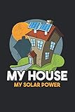 My House My Solar Power: Notizbuch mit 120 Seiten liniertem Papier (6x9 Zoll, ca. DIN A5 / 15.24 x 22.86 cm) Solaranlage Sonnenenergie Bauherr Photovoltaik Hausb