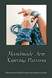 Handmade Arm Knitting Patterns: Beautiful Arm Knitting Projects You should try