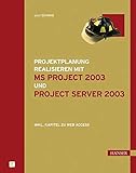 Projektplanung realisieren mit MS Project 2003 und Project Server 2003