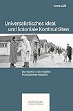 Universalistisches Ideal und koloniale Kontinuitäten: Die »harkis« in der Fünften Französischen Republik (Pariser Historische Studien)