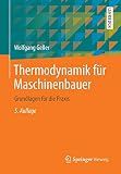 Thermodynamik für Maschinenbauer: Grundlagen für die Praxis (Springer-Lehrbuch)