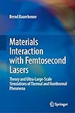 Materials Interaction with Femtosecond Lasers: Theory and Ultra-Large-Scale Simulations of Thermal and N