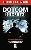 Dotcom Secrets: Die geheimen Hacks des erfolgreichsten Online-Mark