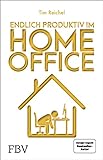 Endlich produktiv im Homeoffice: Zu Hause effizient und konzentriert arbeiten – die besten Homeoffice-Hacks für mehr Fokus, höhere Produktivität und ein besseres Zeitmanag