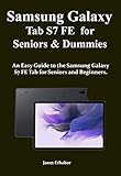 Samsung Galaxy Tab S7 FE for Seniors & Dummies: An Easy Guide to the Samsung Galaxy S7 FE Tab for Seniors and Beginners. (English Edition)