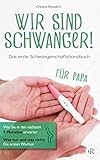 Wir sind schwanger!: Das erste Schwangerschaftshandbuch für Papa Was Sie in den nächsten 9 Monaten erwartet (Jeder Frau ist der Architekt seiner eigenen Zukunft)