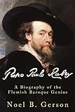 Peter Paul Rubens: A Biography of the Flemish Baroque Genius (Giants of the Arts) (English Edition)