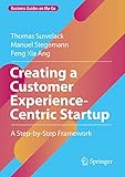 Creating a Customer Experience-Centric Startup: A Step-by-Step Framework (Business Guides on the Go)