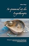 So spannend ist die Logotherapie: Fallsequenzen aus der Existenzanalyse und Logotherapie - Werkzeuge für Psychologisch Beratende und Psychotherapeut*
