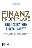 Finanzprophylaxe – Finanzstrategie für Zahnärzte: Wie Sie clever Vermögen aufbauen und teure F