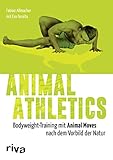 Animal Athletics: Bodyweight-Training mit Animal Moves nach dem Vorbild der N