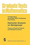 Harmonic Analysis on Semigroups: Theory of Positive Definite and Related Functions (Graduate Texts in Mathematics) (Graduate Texts in Mathematics, 100, Band 100)