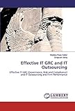 Effective IT GRC and IT Outsourcing: Effective IT GRC (Governance, Risk and Compliance) and IT Outsourcing and F