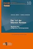 Das 1x1 der Internen Revision: Bausteine eines erfolgreichen Revisionsprozesses (DIIR-Forum, Band 10)