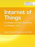 Internet of Things: Grundlagen und App-Entwicklung für Windows 10 IoT (shortcuts 194)