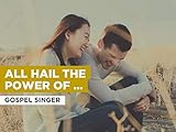 All Hail The Power of Jesus' Name im Stil von Gospel Sing