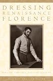 Dressing Renaissance Florence: Families, Fortunes, and Fine Clothing (The Johns Hopkins University Studies in Historical and Political Science Book 120) (English Edition)